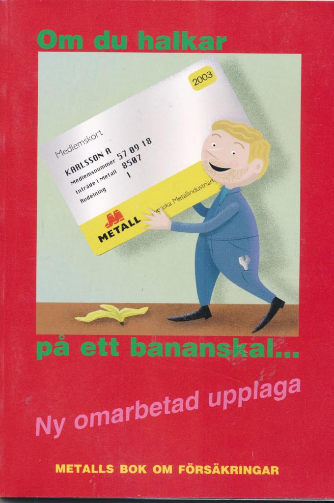 Om du halkar p&aring; ett bananskal ... : Metalls bok om f&ouml;rs&auml;kringar