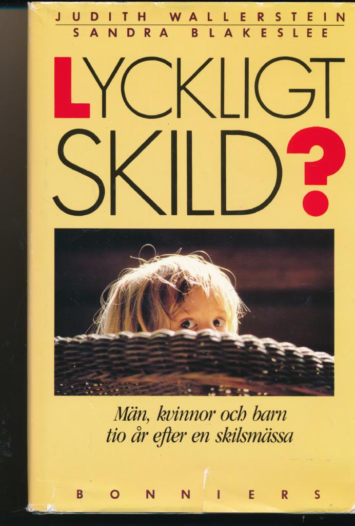 Lyckligt skild? : m&auml;n, kvinnor och barn tio &aring;r efter skilsm&auml;ssa