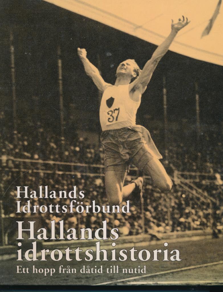 Hallands idrottshistoria : ett hopp fr&aring;n d&aring;tid till nutid