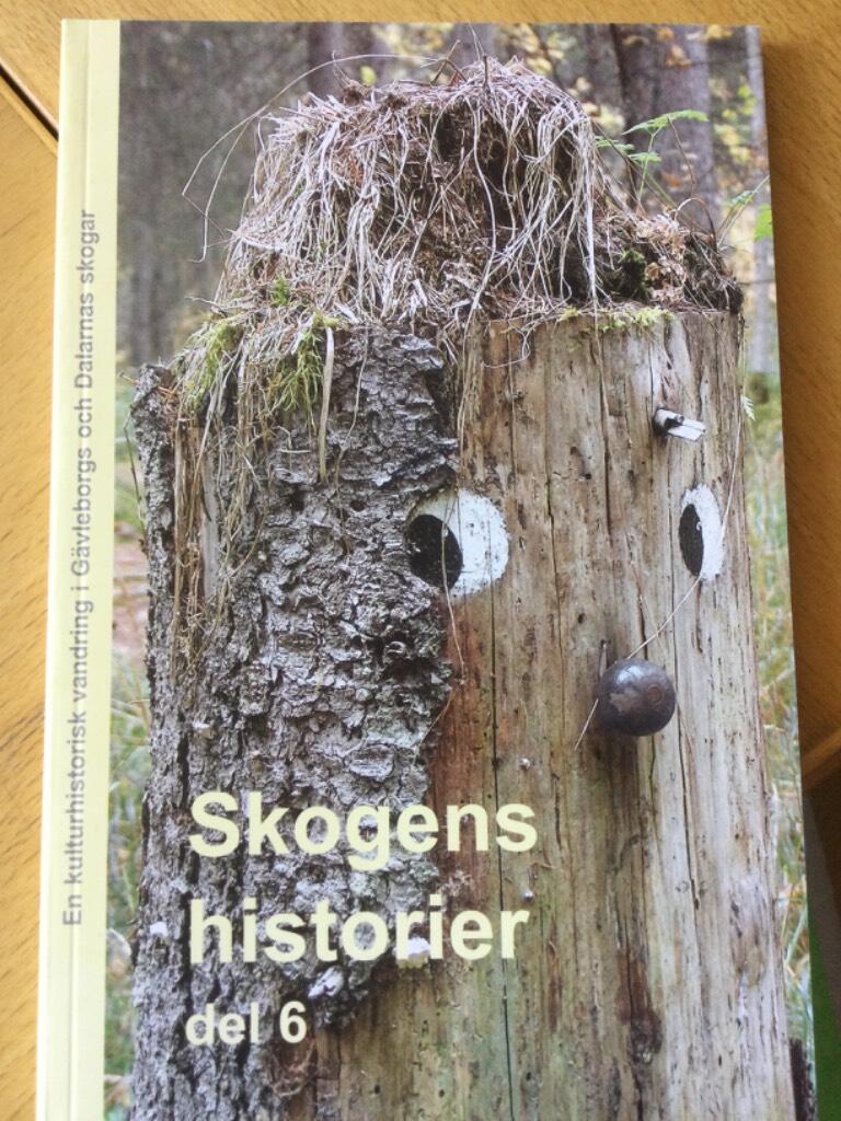 Skogens historier - En kulturhistorisk vandring i G&auml;vleborgs och Dalarnas skogar