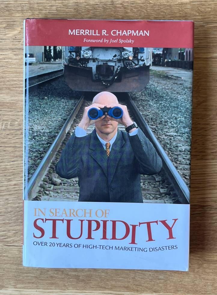In Search of Stupidity: Over 20 Years of High-Tech Marketing Disasters