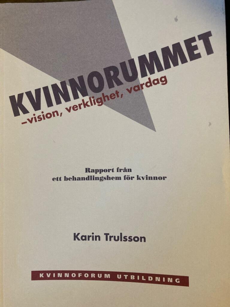 Kvinnorummet : vision, verklighet, vardag : [rapport fr&aring;n ett behandlingshem f&ouml;r kvinnor]
