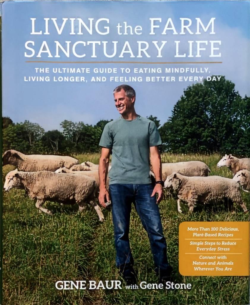Living the farm sanctuary life - the ultimate guide to eating mindfully, living longer, and feeling better every day