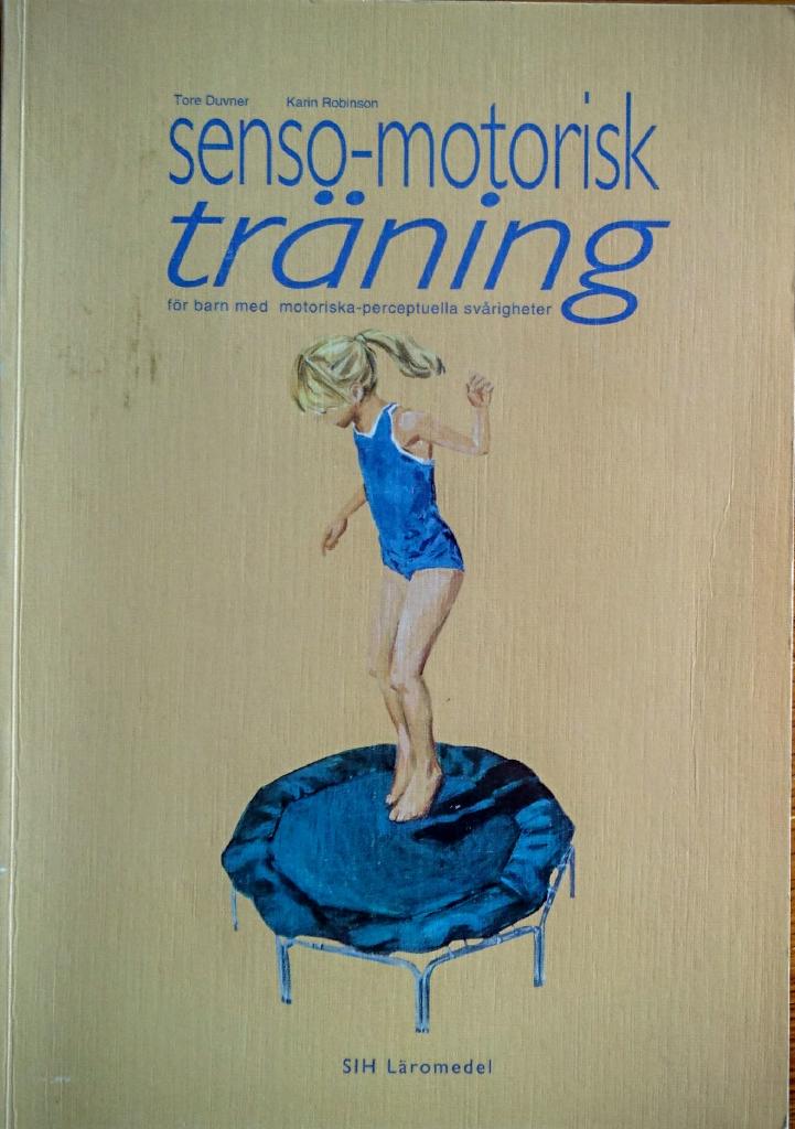 Senso-motorisk tr&auml;ning : [f&ouml;r barn med motoriska-perceptuella sv&aring;righeter]