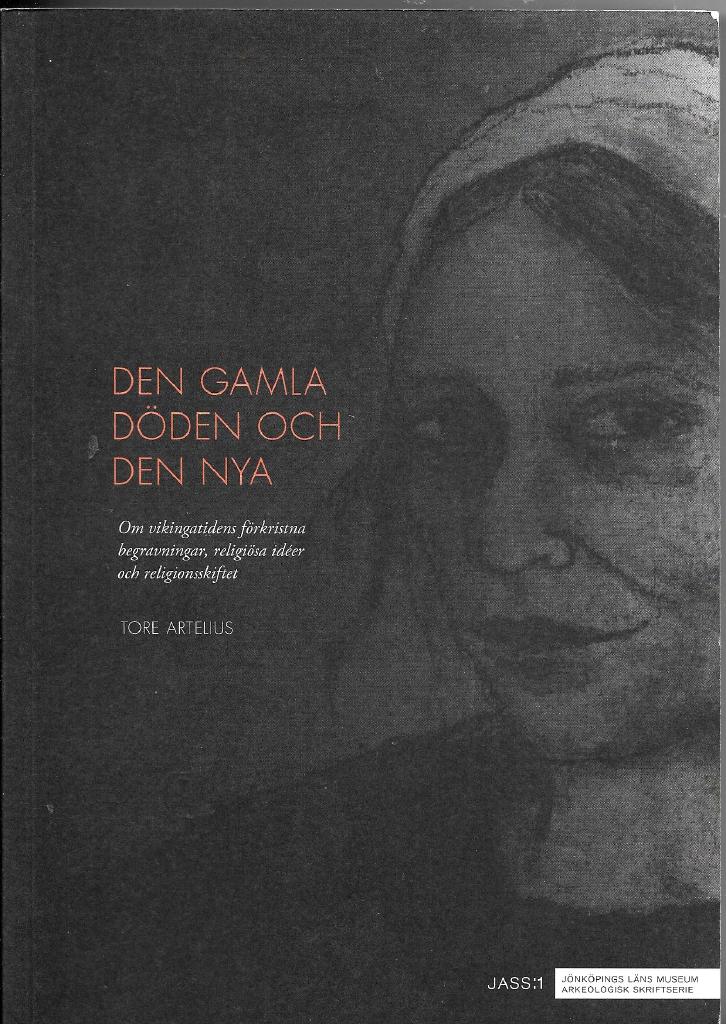Den gamla d&ouml;den och den nya : om vikingatidens f&ouml;rkristna begravningar, religi&ouml;sa id&eacute;er och religionsskiftet
