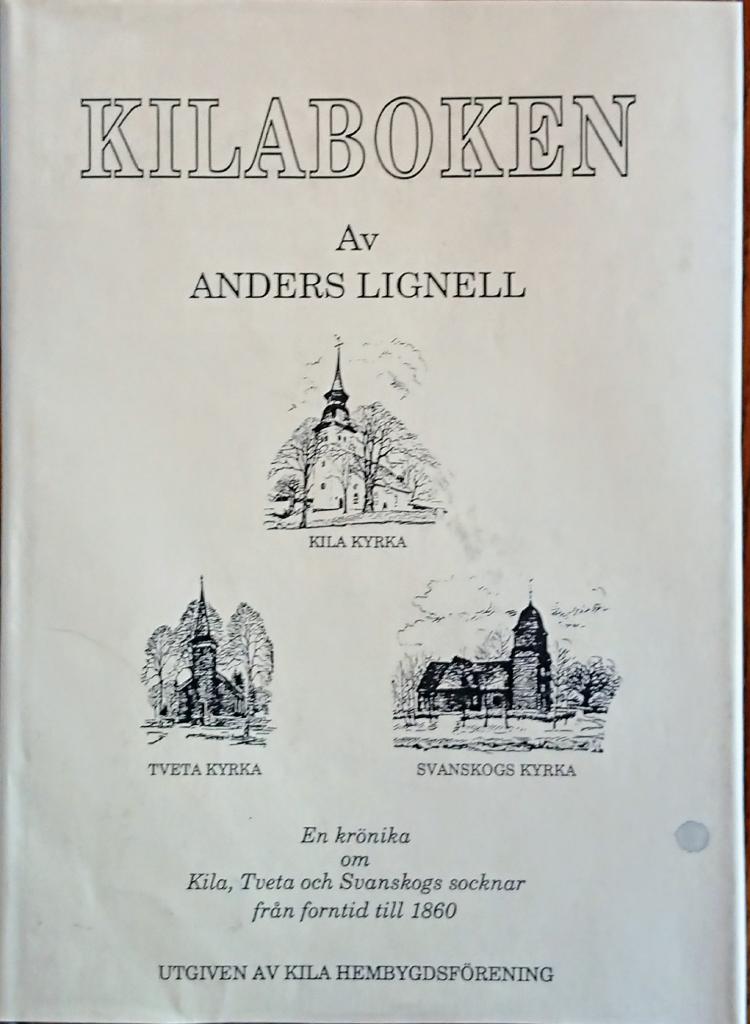 Kilaboken : en kr&ouml;nika om Kila, Tveta och Svanskogs socknar fr&aring;n forntid till 1860