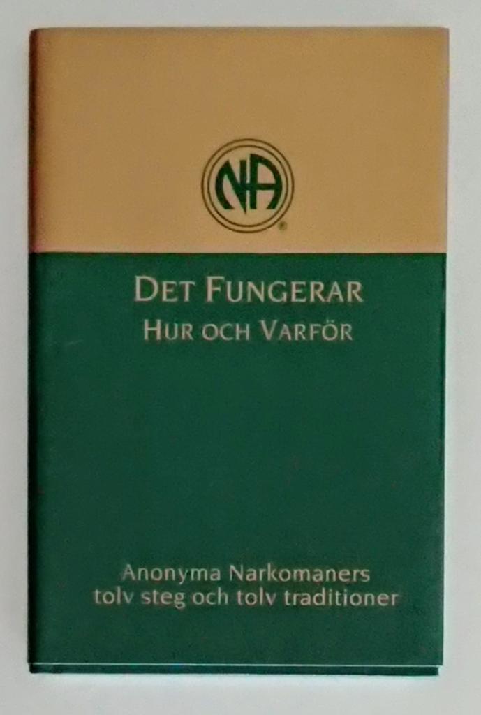 Det fungerar : hur och varf&ouml;r : Anonyma narkomaners tolv steg och tolv traditioner