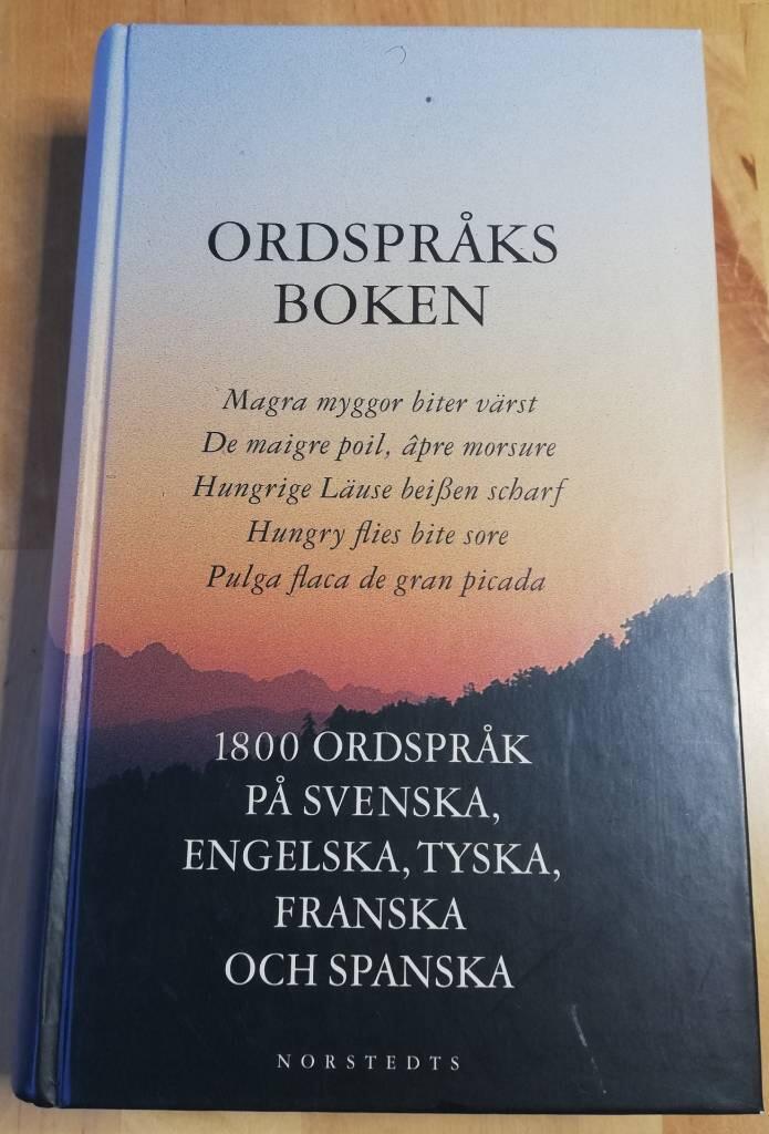 Norstedts ordspråksbok : 1800 ordspråk på svenska, engelska, tyska, franska och spanska