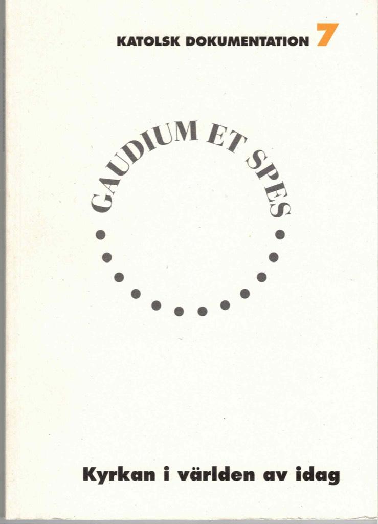 Kyrkan i v&auml;rlden av idag : gaudium et spes : Andra Vatikankonciliets pastoralkonstitution
