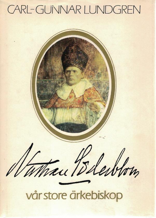 Nathan S&ouml;derblom, v&aring;r store &auml;rkebiskop : en uppdaterad biografi