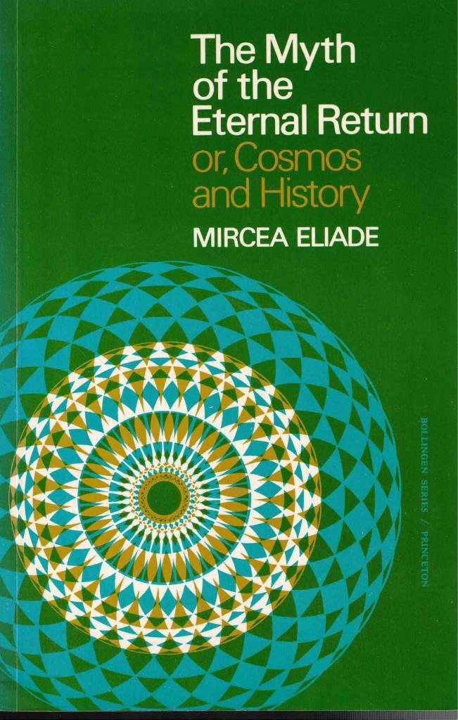 The myth of the eternal return, or, Cosmos and history