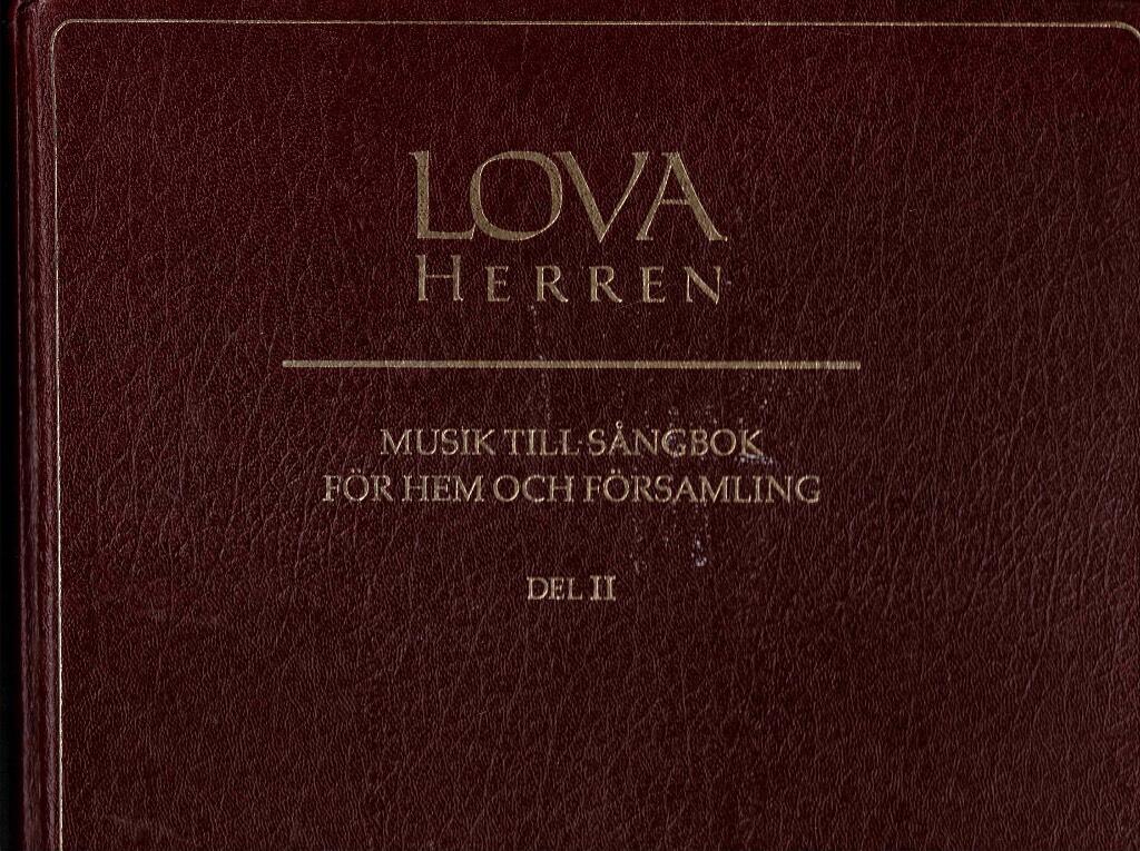 Lova Herren [Musiktryck] : musik till s&aring;ngbok f&ouml;r hem och f&ouml;rsamling