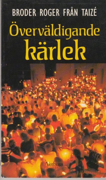 &Ouml;verv&auml;ldigande k&auml;rlek : Taiz&eacute;s k&auml;llor