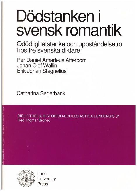D&ouml;dstanken i svensk romantik : od&ouml;dlighetstanke och uppst&aring;ndelsetro hos tre svenska diktare : Per Daniel Amadeus Atterbom, Johan Olof Wallin, Erik Johan Stagnelius