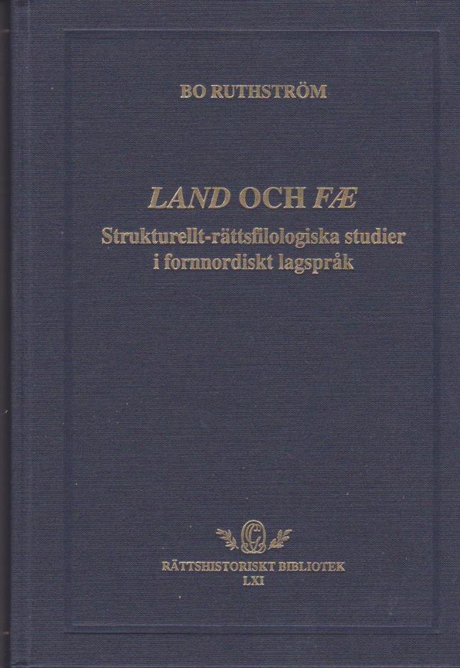 Land och f&aelig; : strukturellt-r&auml;ttsfilologiska studier i fornnordiskt lagspr&aring;k &ouml;ver beteckningar f&ouml;r egendom i allm&auml;nhet med underkategorier