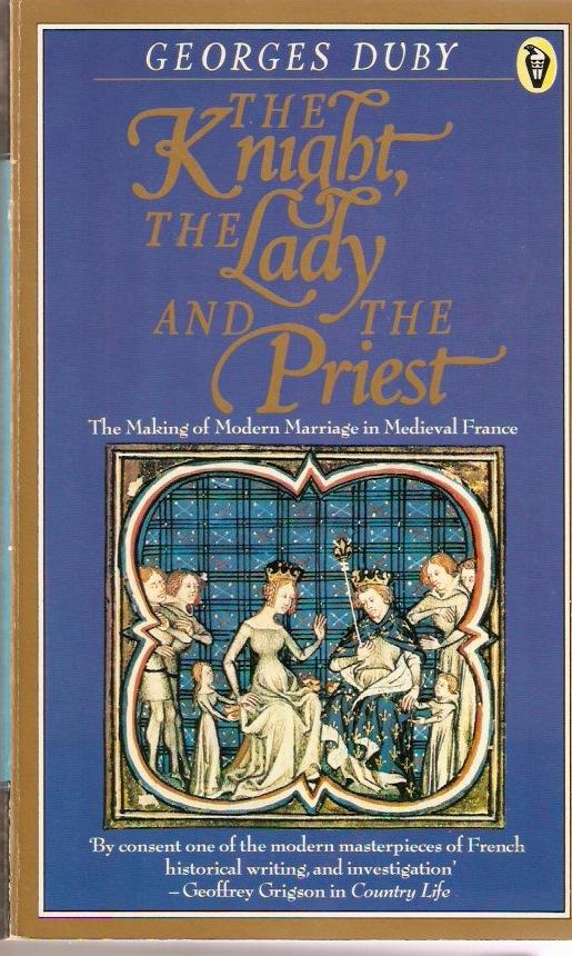 The knight, the lady and the priest : the making of modern marriage in medieval France