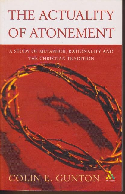 The Actuality of Atonement: A Study of Metaphor, Rationality, and the Christian Tradition [Elektronisk resurs]