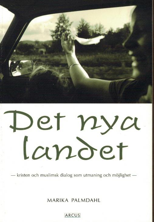 Det nya landet : kristen och muslimsk dialog som utmaning och m&ouml;jlighet