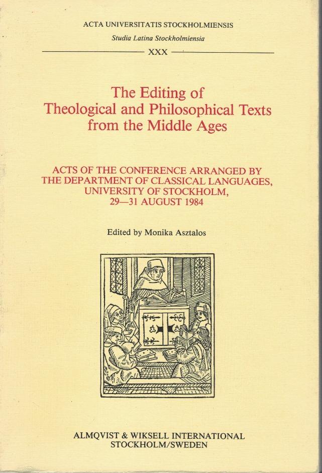 The editing of the theological and philosophical texts from the Middle Ages acts of the Conference arranged by the Department of Classical Languages, University of Stockholm, 29-31 August 1984