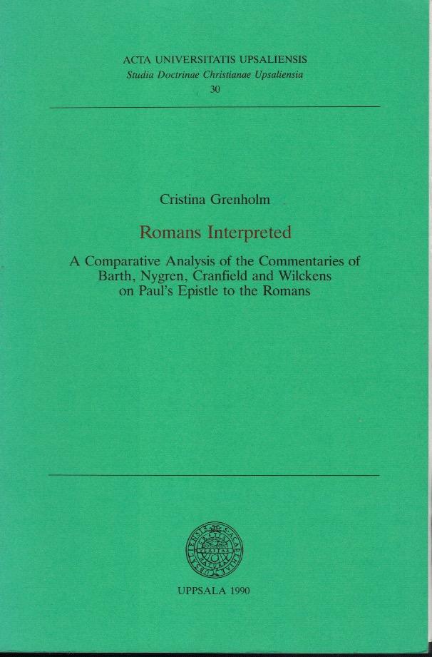 Romans interpreted - a comparative analysis of the commentaries of Barth, Nygren, Cranfield and Wilckens on Paul's Epistle to the Romans