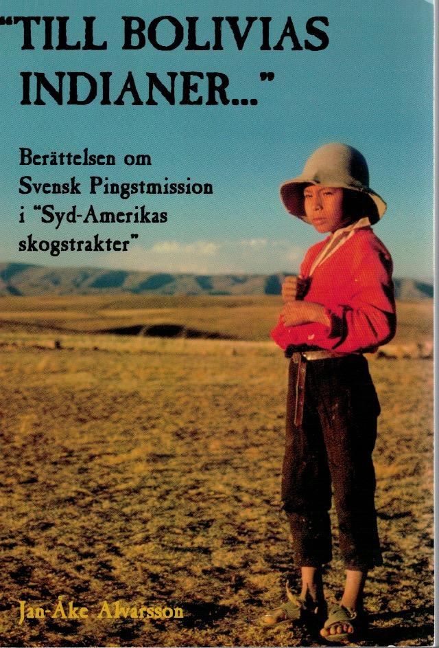 Till Bolivias indianer-" : ber&auml;ttelsen om svensk pingstmission i "Syd-Ameri