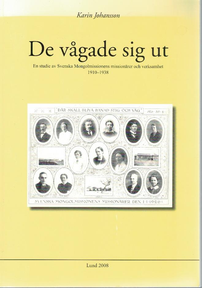 De v&aring;gade sig ut : en studie av Svenska mongolmissionens mission&auml;rer och verksamhet 1910-1938