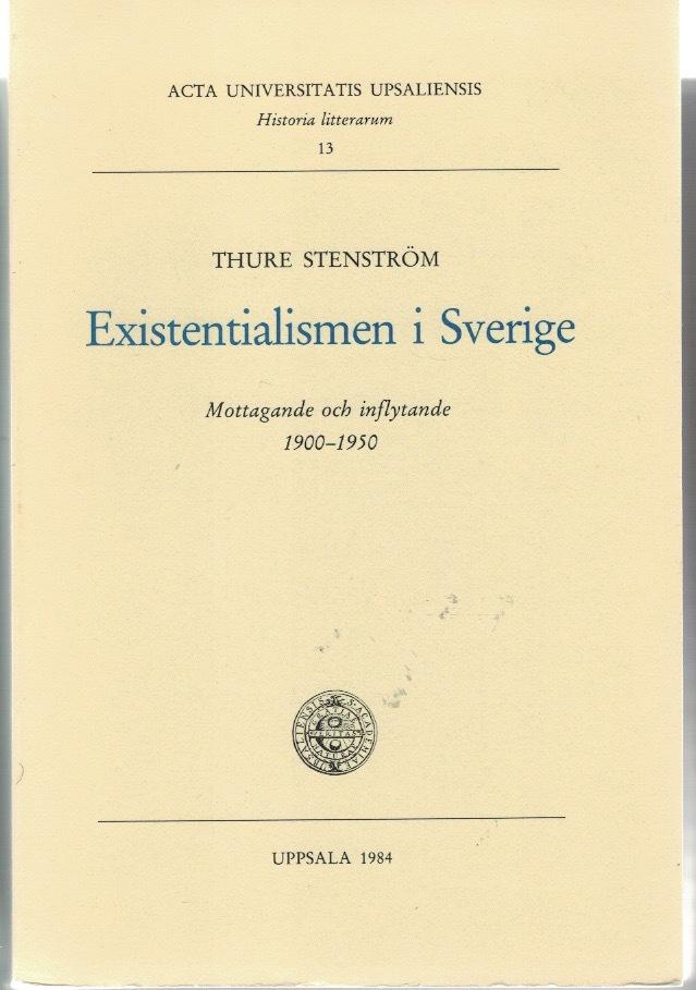 Existentialismen i Sverige : mottagande och inflytande 1900-1950 = [R&eacute;ception et influence de l'existentialisme en Su&egrave;de (1900-1950)] = [Existentialism in Sweden] : [reception and influence 1900-1950]