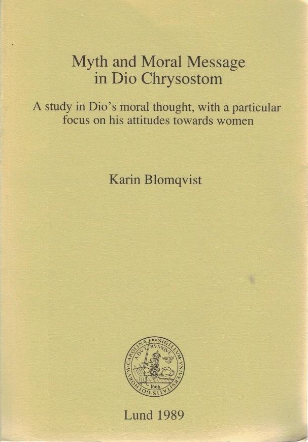 Myth and moral message in Dio Chrysostom - a study in Dio's moral thought, with a particular focus on his attitudes towards women