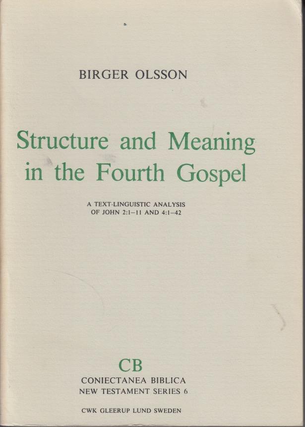 Structure and meaning in the fourth Gospel : a text-linguistic analysis of John 2:1-11 and 4:1-42
