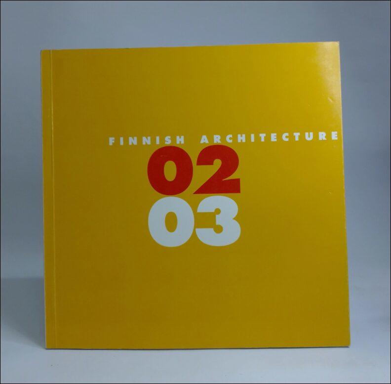 Finnish architecture 0203 - [exhibition at the Museum of Finnish Architecture September 3rd - November 21st 2004]