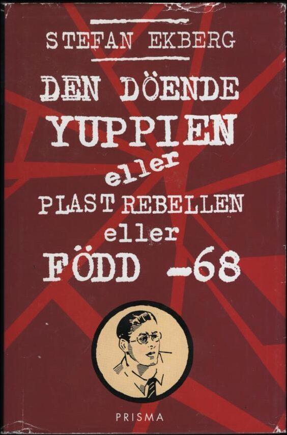 Den döende yuppien eller Plastrebellen eller Född -68