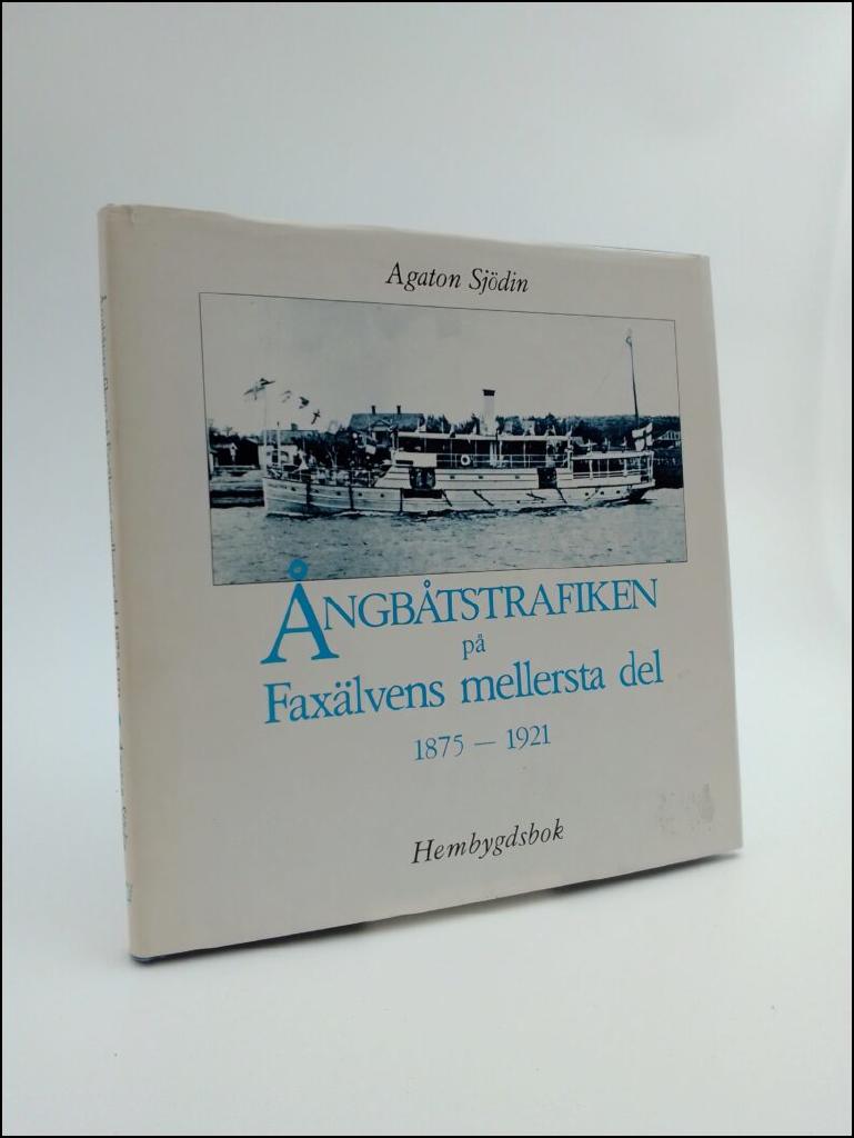 Ångbåtstrafiken på Faxälvens mellersta del 1875-1921 : hembygdsbok