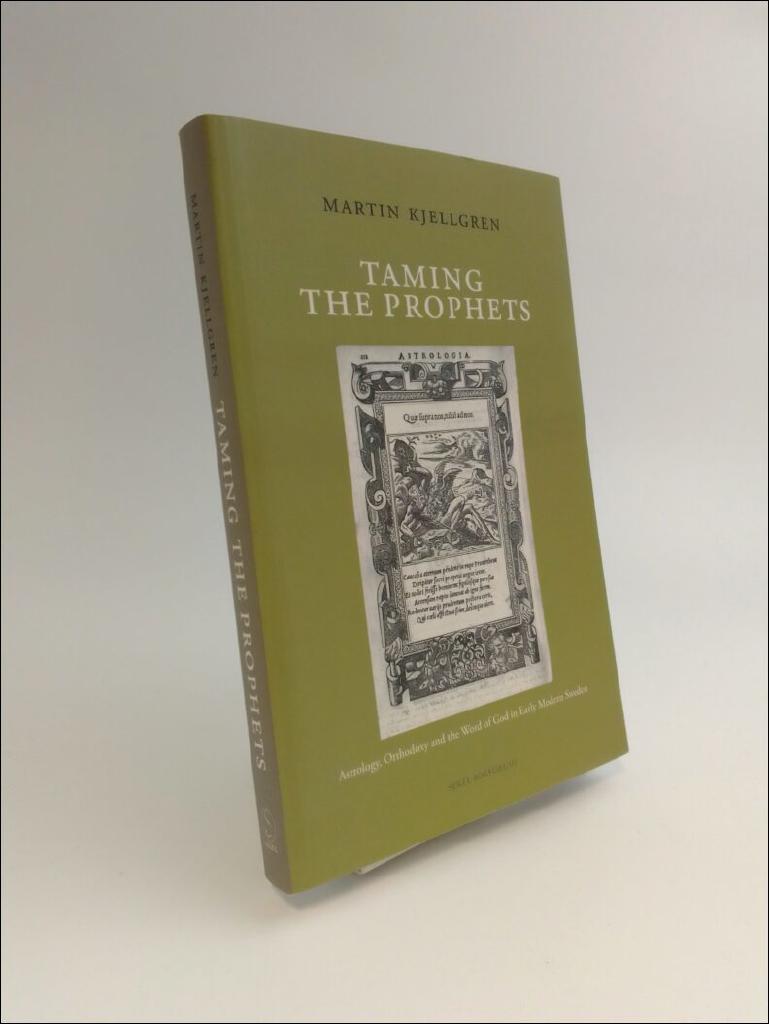 Taming the prophets - astrology, orthodoxy and the word of God in early modern Sweden