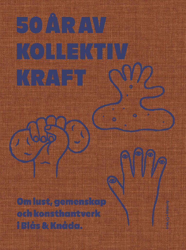 50 &aring;r av kollektiv kraft : om lust, gemenskap och konsthantverk i Bl&aring;s & Kn&aring;da