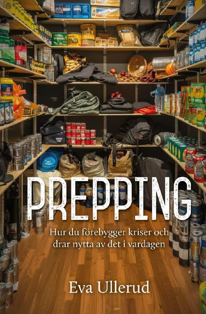 Prepping - hur du f&ouml;rebygger kriser och  drar nytta av det i vardagen