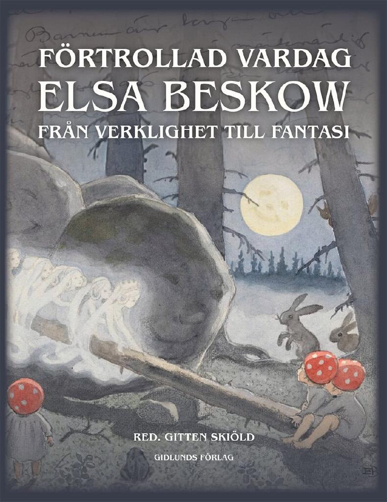 F&ouml;rtrollad vardag - Elsa Beskow : fr&aring;n verklighet till fantasi