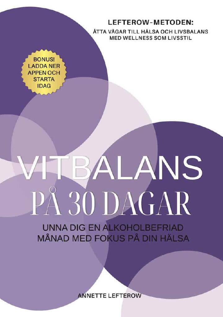 Vitbalans p&aring; 30 dagar - unna dig en alkoholbefriad m&aring;nad med fokus p&aring; din h&auml;lsa : Lefterow-metoden: &aring;tta v&auml;gar till h&auml;lsa och livsbalans med wellness som livsstil