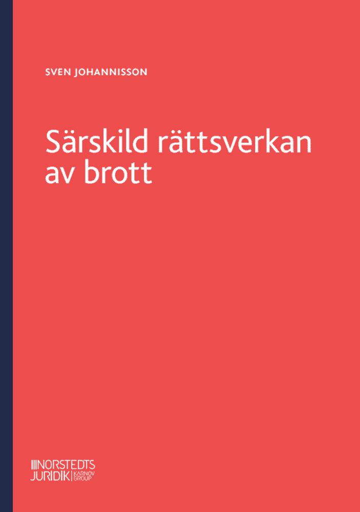 S&auml;rskild r&auml;ttsverkan av brott - en genomg&aring;ng av reglerna om s&auml;rskild r&auml;ttsverkan av brott och om n&auml;ringsf&ouml;rbud