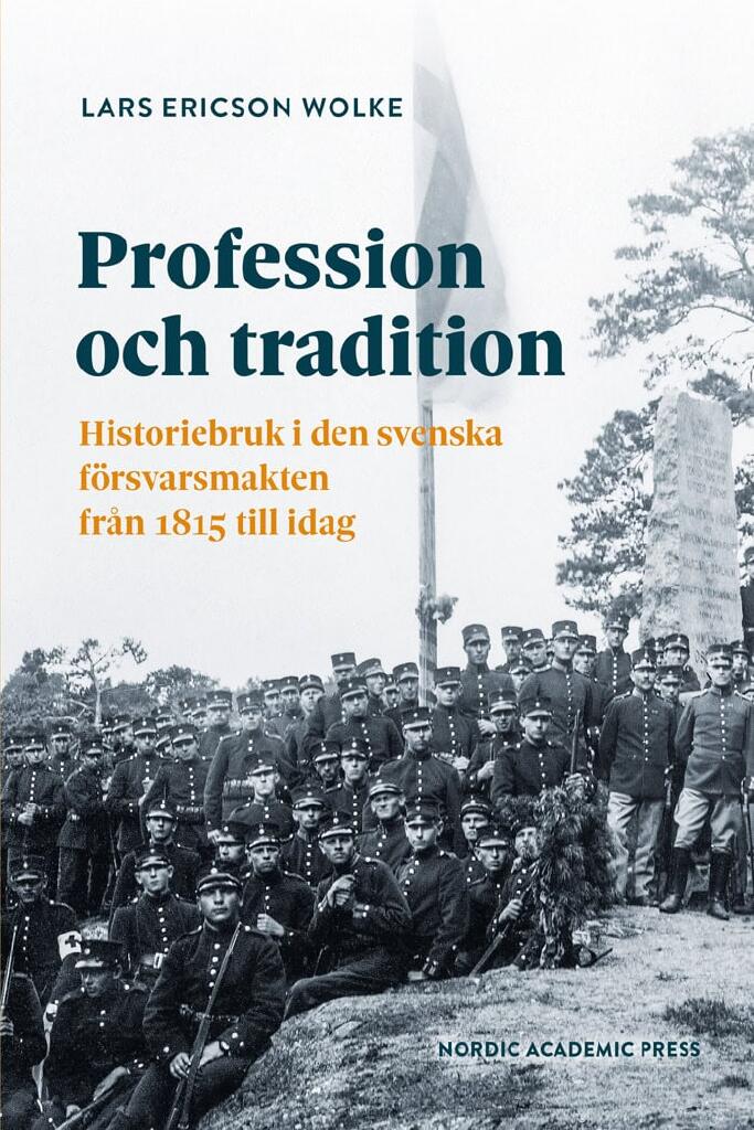 Profession och tradition - Historiebruk i den svenska försvarsmakten från 1815 till idag