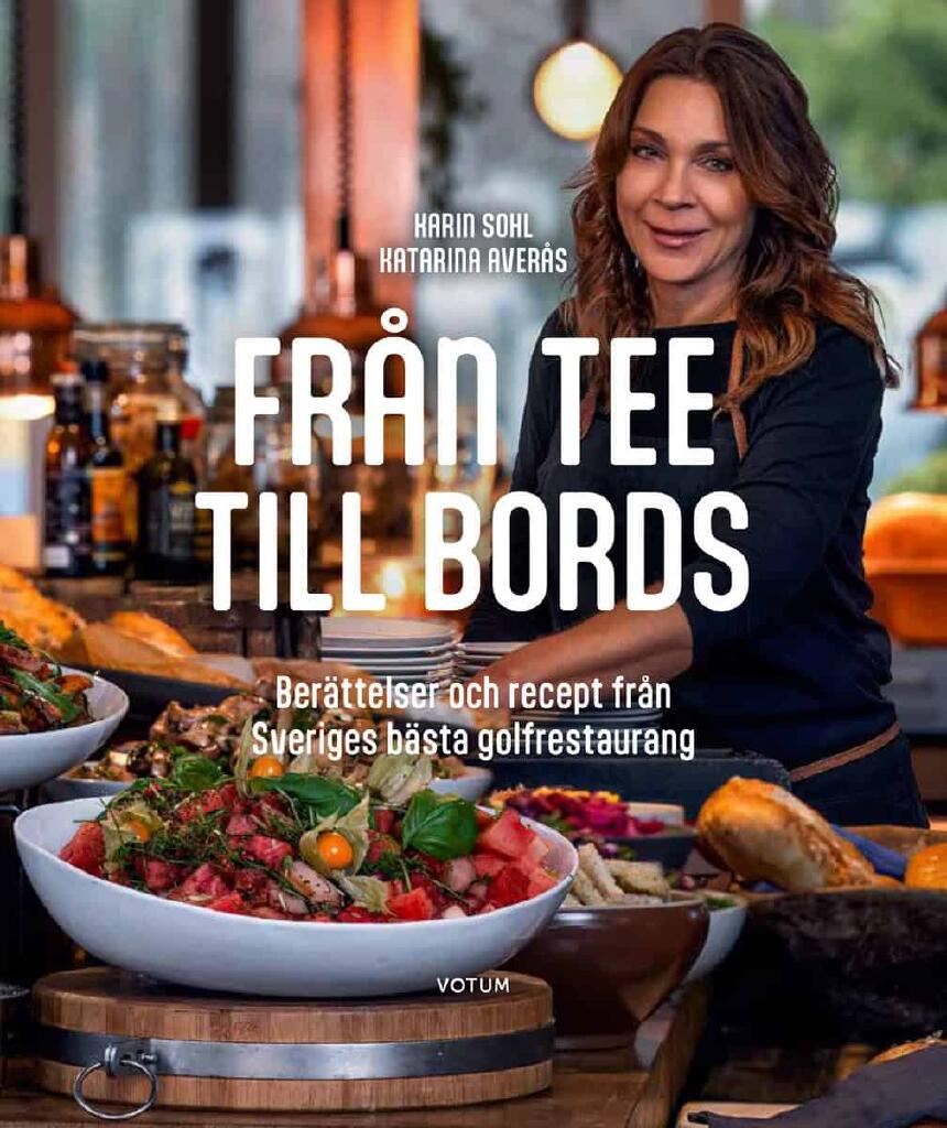 Fr&aring;n tee till bords - ber&auml;ttelser och recept fr&aring;n Sveriges b&auml;sta golfrestaurang