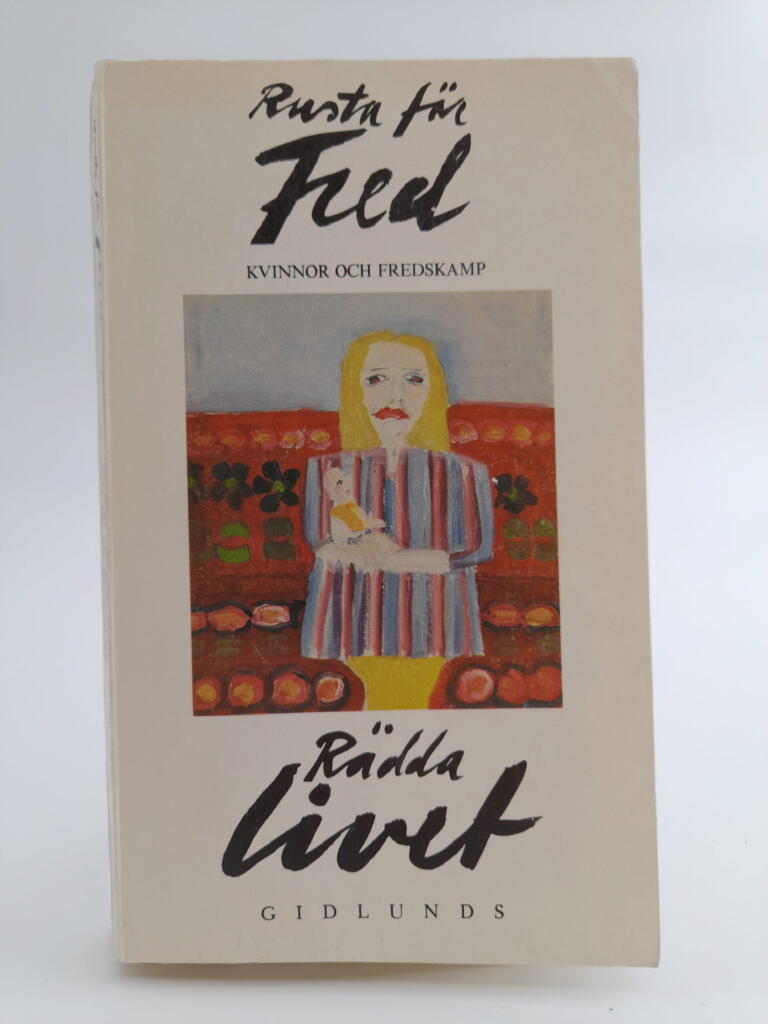 Rusta f&ouml;r fred, r&auml;dda livet : kvinnor och fredskamp