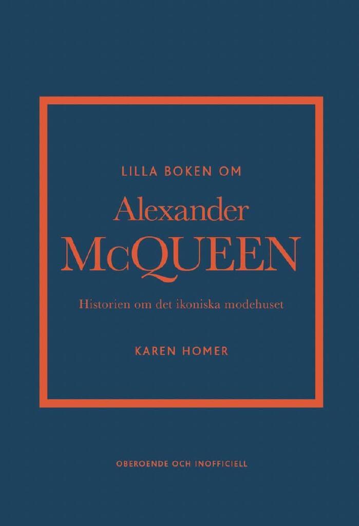 Lilla boken om Alexander McQueen - Historien om det ikoniska modehuset