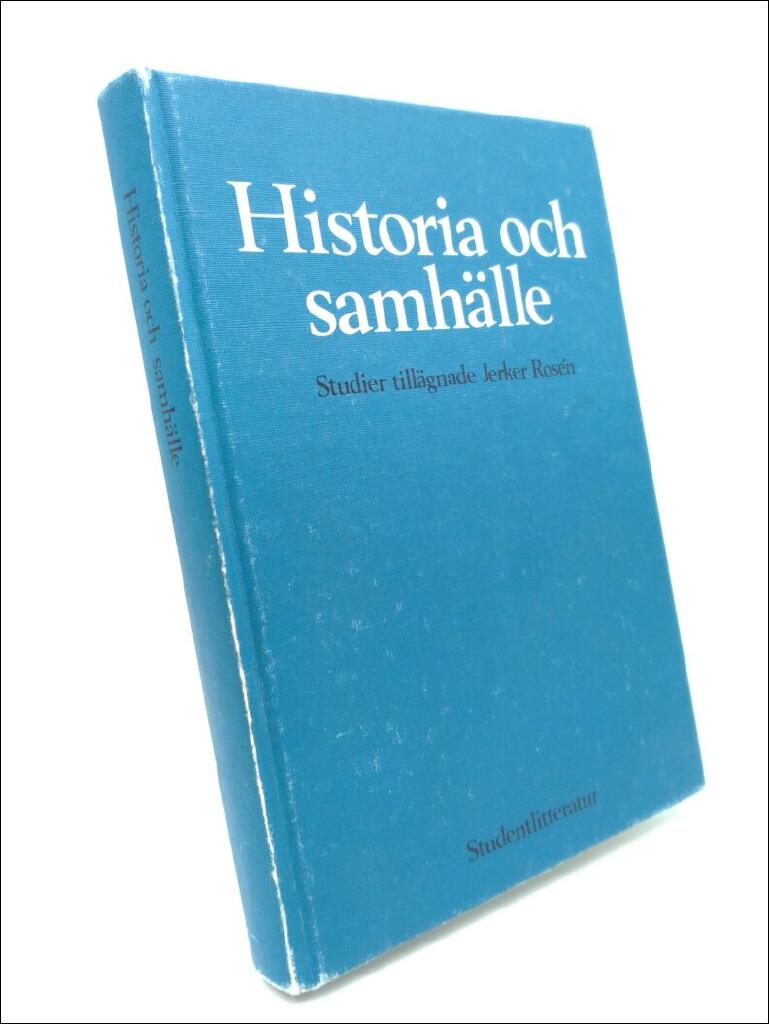 Historia och samh&auml;lle : studier till&auml;gnade Jerker Ros&eacute;n