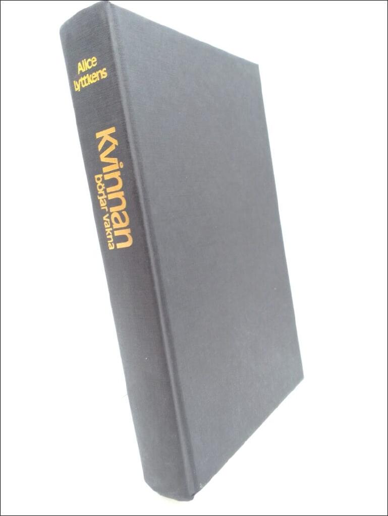 Kvinnan b&ouml;rjar vakna : den svenska kvinnans historia fr&aring;n 1700 till 1840-talet
