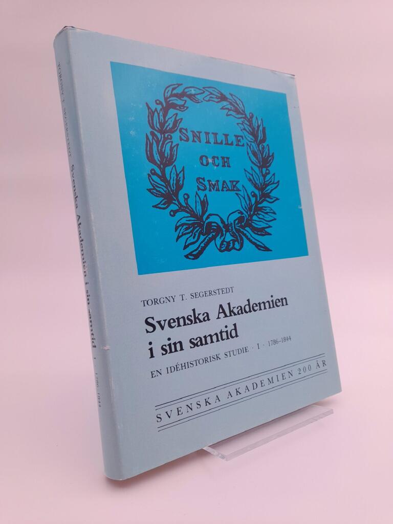 Svenska akademien i sin samtid : 1786-1844 : en id&eacute;historisk studie