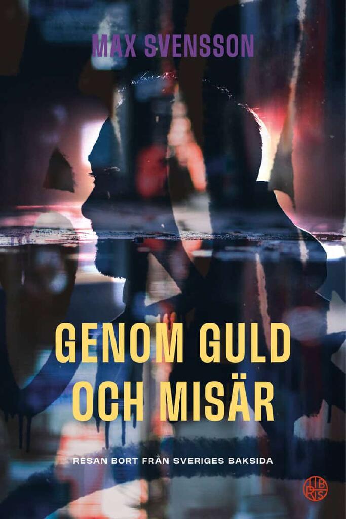 Genom guld och mis&auml;r - resan bort fr&aring;n Sveriges baksida