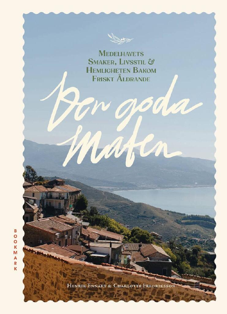 Den goda maten - Medelhavets smaker, livsstil & hemligheten bakom friskt &aring;ldrande