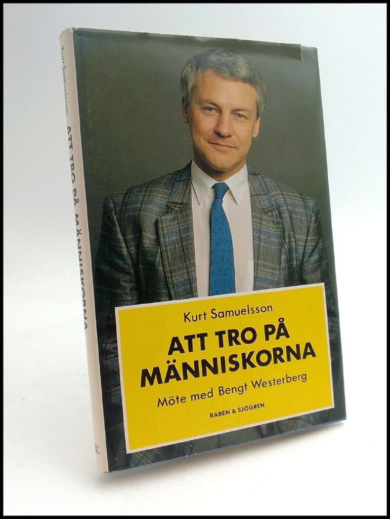 Att tro p&aring; m&auml;nniskorna : m&ouml;te med Bengt Westerberg