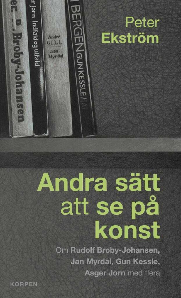 Andra sätt att se på konst - om Rudolf Broby-Johansen, Jan Myrdal, Gun Kessle, Asger Jorn med flera