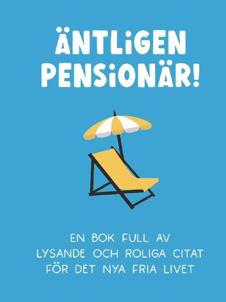 &Auml;ntligen pension&auml;r! - en bok full av lysande och roliga citat